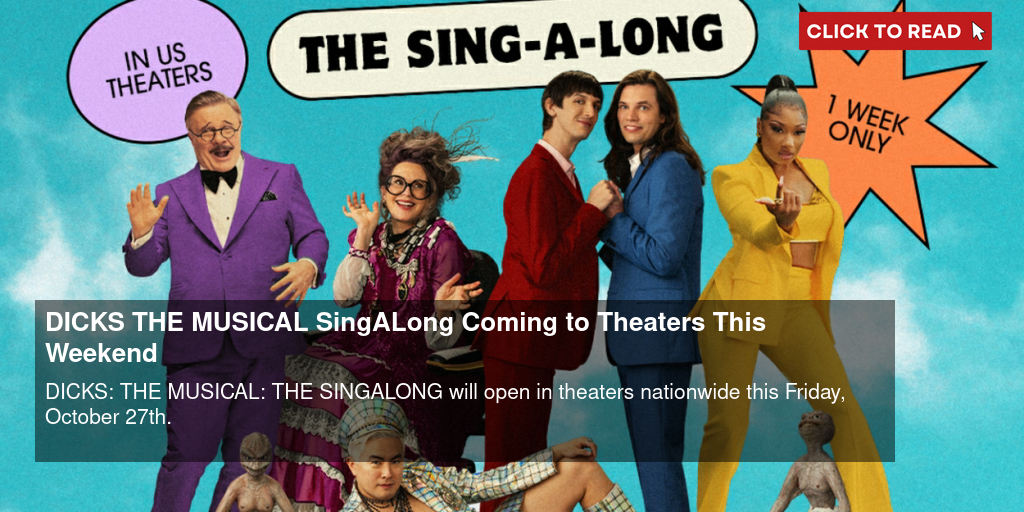 DICKS THE MUSICAL Sing-A-Long Coming to Theaters This Weekend - Vimarsana News
