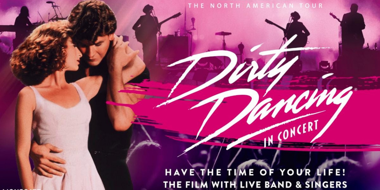 DIRTY DANCING IN CONCERT To Visit Popejoy Hall This March  Image