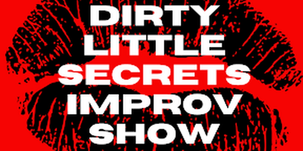Next DIRTY LITTLE SECRETS IMPROV SHOW to Be Held in May 