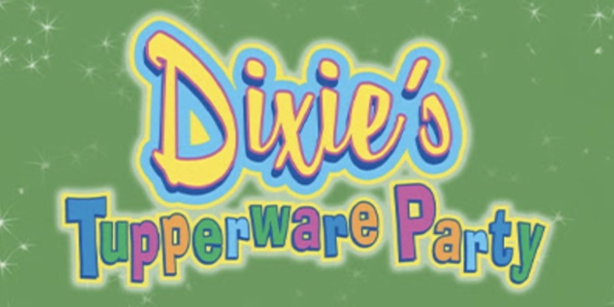 DIXIE'S TUPPERWARE PARTY to Return to McDavid Studio for its Final Season  Image