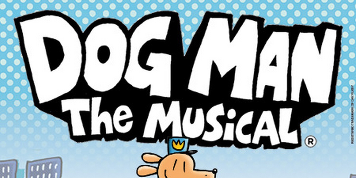 DOG MAN: THE MUSICAL is Coming To Toronto's CAA Theatre in May 