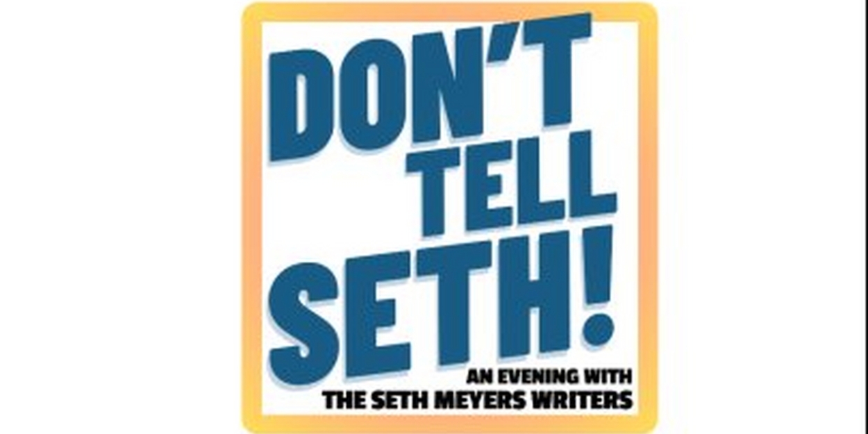 DON'T TELL SETH! An Evening With The Seth Meyers Writers is Coming to the Kennedy Center 
