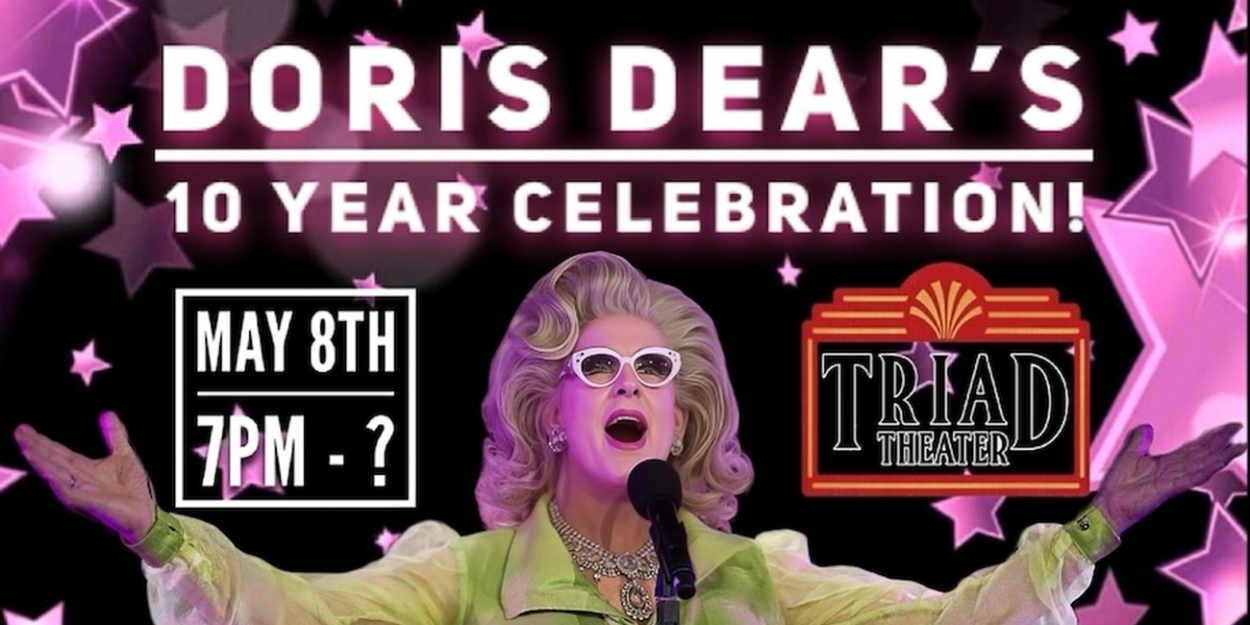 DORIS DEAR'S 10 YEAR CELEBRATION: MORE STARS THAN THERE ARE IN HEAVEN Is Coming To The Triad Theater This May 