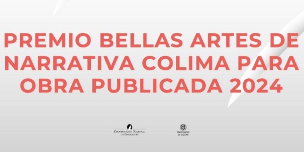 Dan A Conocer La Convocatoria Del Premio Bellas Artes De Narrativa Colima Para Obra Publicada 2024 