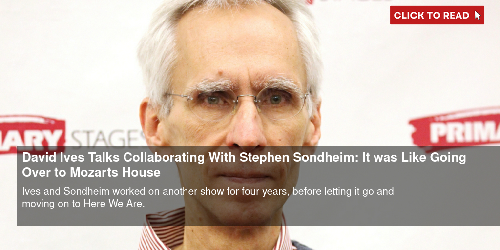 David Ives Talks Collaborating With Stephen Sondheim: 'It was Like Going Over to Mozart's House' - Vimarsana News
