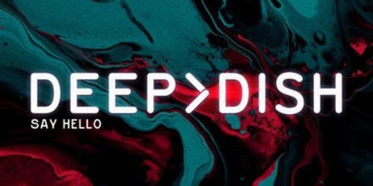 Deep Dish Release New Remix of 2005 Hit ‘Say Hello’  Image