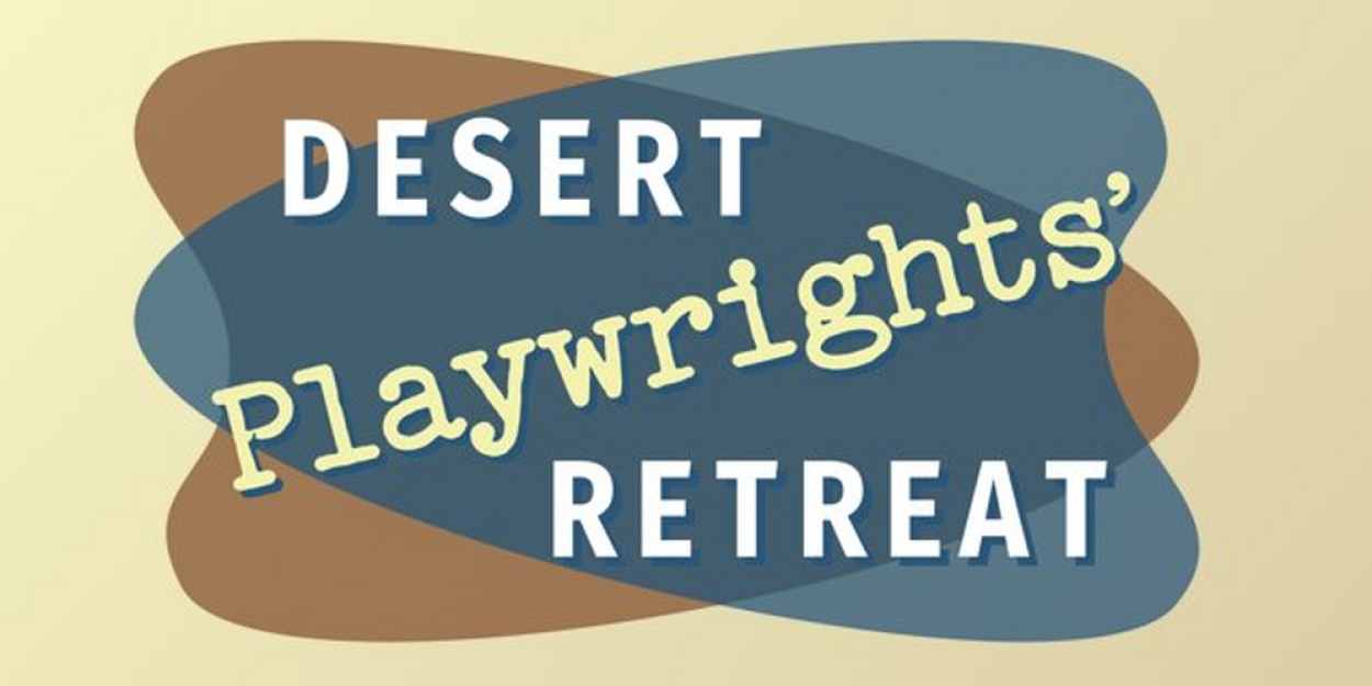 Desert Playwrights' Retreat Reveals April 2024 Cohorts 