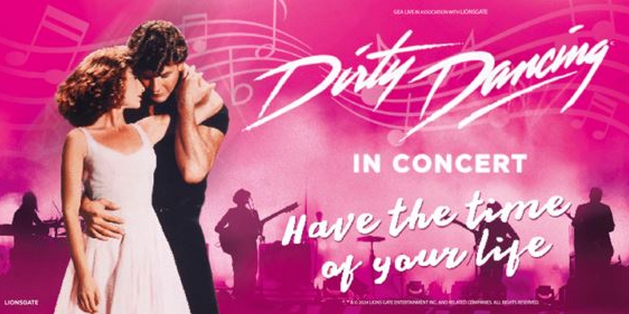 DIRTY DANCING IN CONCERT Tour To Visit More Than 50 Cities Across North America In 2025  Image