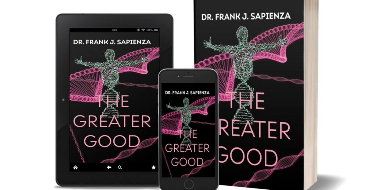 Dr. Frank J. Sapienza to Release New Medical Thriller THE GREATER GOOD  Image