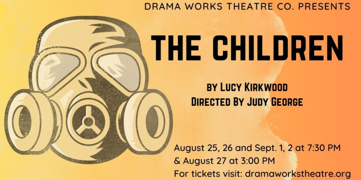 Drama Works Theatre Company To Present Apocalyptic Play THE CHILDREN Beginning This Month 
