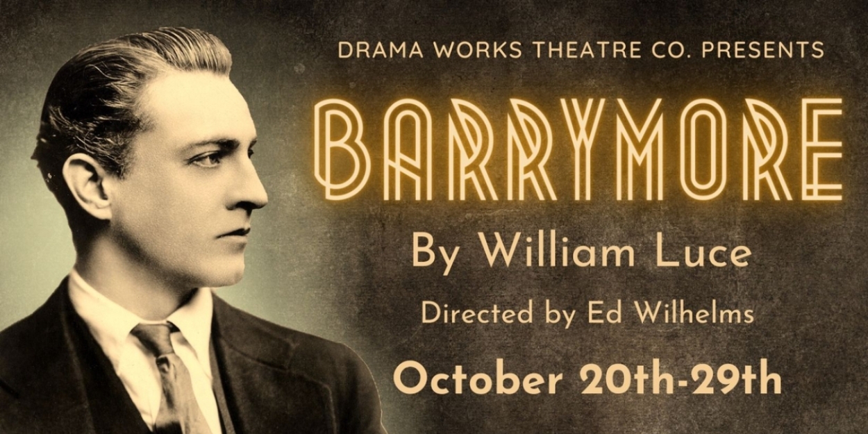 Drama Works Theatre Company To Present Biographical Drama, BARRYMORE 
