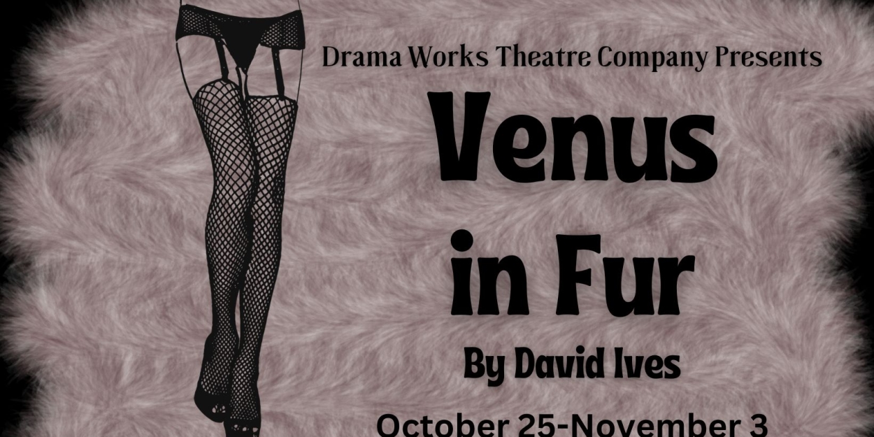 Drama Works Theatre Company To Present VENUS IN FUR  Image