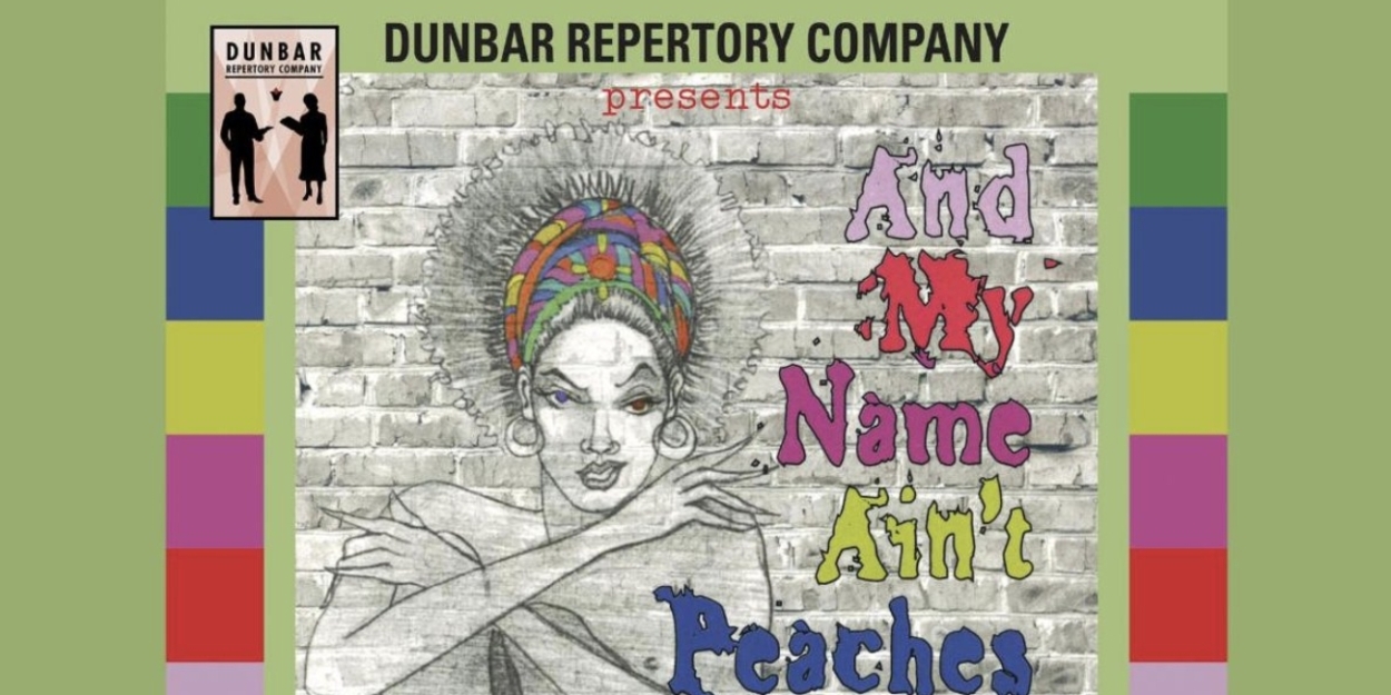 Dunbar Repertory Company at the Middletown Arts Center to Present AND MY NAME AIN'T PEACHES  Image