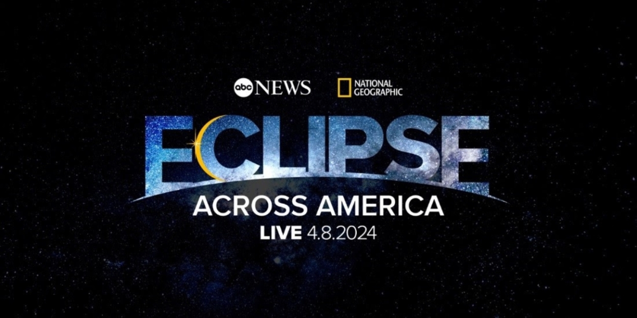 ECLIPSE ACROSS AMERICA Live Event on ABC to Broadcast Rare Total Solar Eclipse 