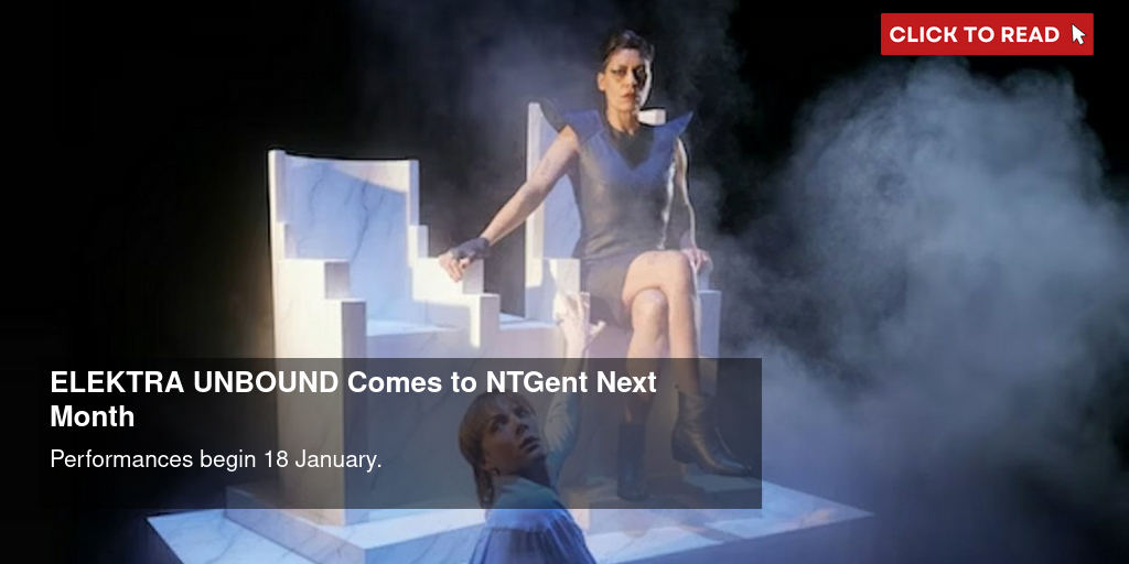 ELEKTRA UNBOUND Comes to NTGent Next Month - Vimarsana News