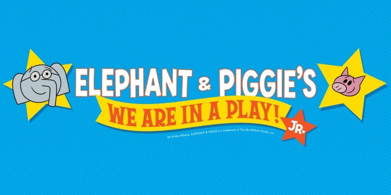 ELEPHANT & PIGGIE'S: WE ARE IN A PLAY! JR. Is Now Available for Licensing 