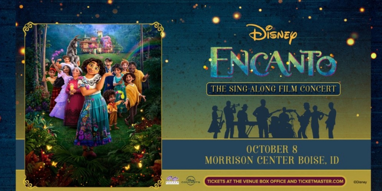 ENCANTO: THE SING-ALONG FILM CONCERT Comes to the Morrison Center Next Month 