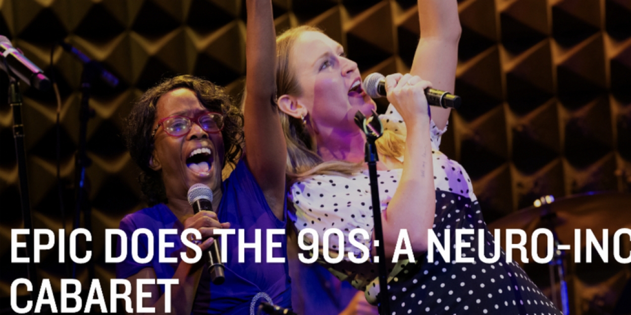 EPIC Players Theatre to Present EPIC DOES THE 90S: A Neuro-Inclusive Cabaret At Joe's Pub  Image