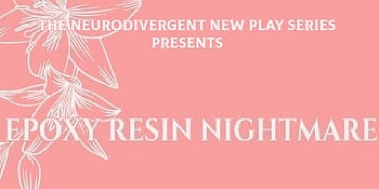 EPOXY RESIN NIGHTMARE Will Be Performed as Part of the Neurodivergent New Play Series  Image