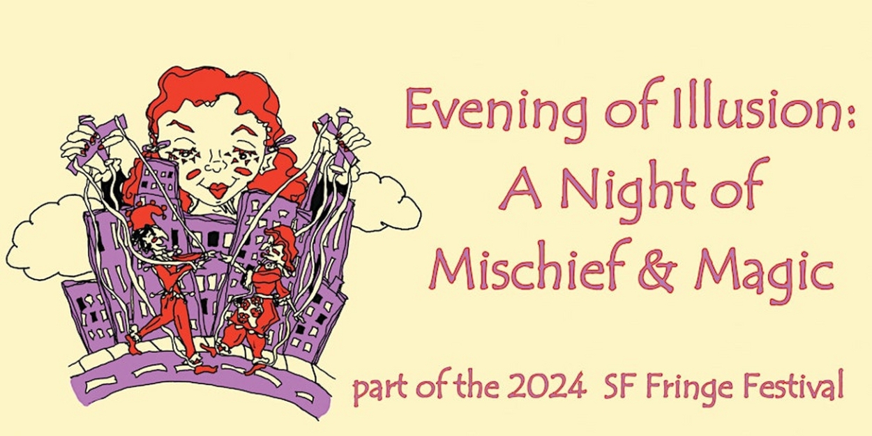 EVENING OF ILLUSION: A NIGHT MISCHIEF & MAGIC Aims To Highlight The San Francisco Fringe Festival  Image