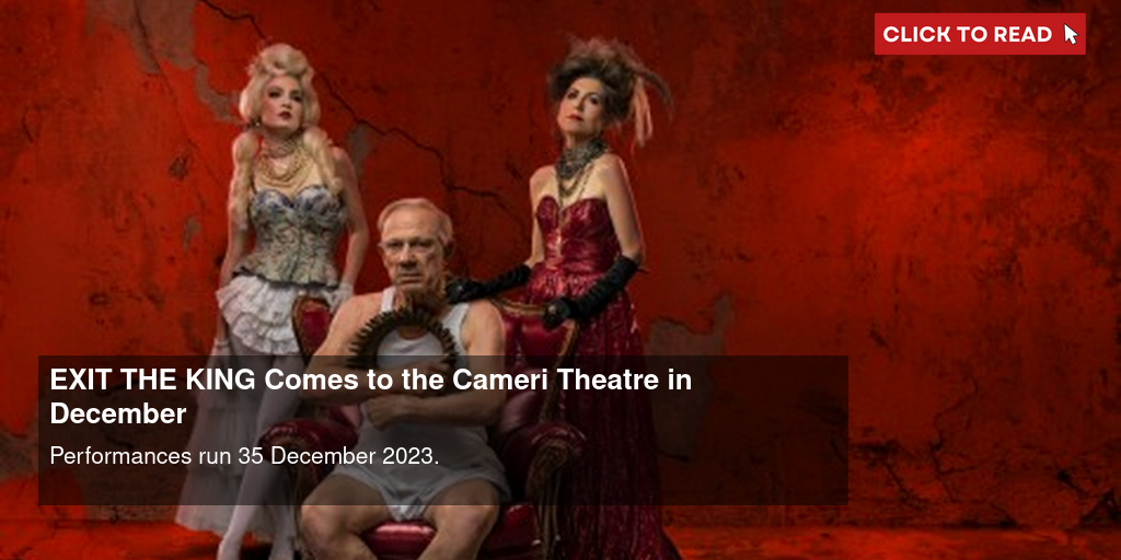 EXIT THE KING Comes to the Cameri Theatre in December - Vimarsana News