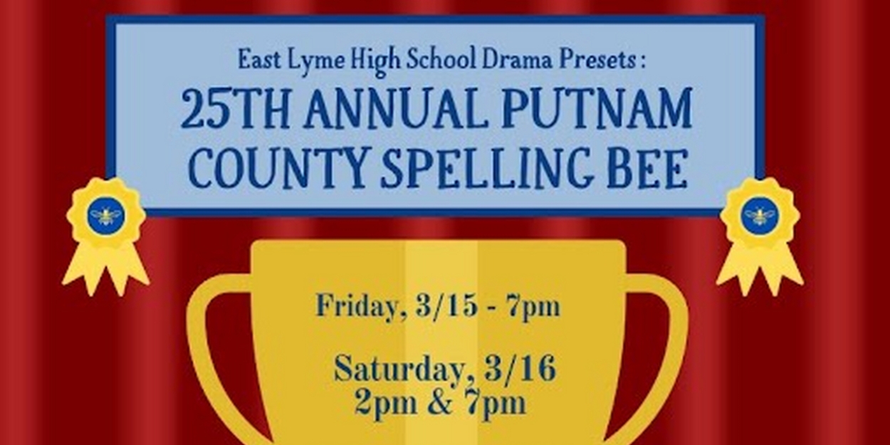 East Lyme High School to Present THE 25TH ANNUAL PUTNAM COUNTY SPELLING BEE 