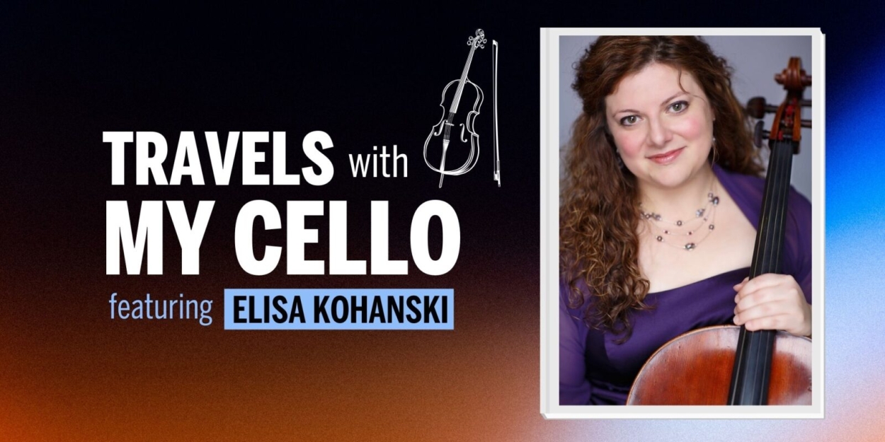 Elisa Kohanski Brings TRAVELS WITH MY CELLO to Wheeling in March