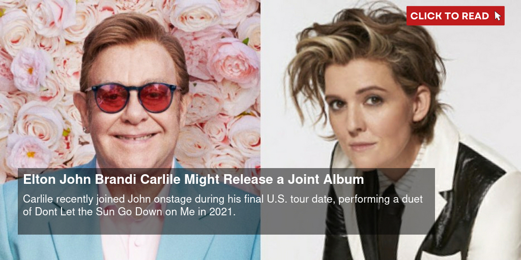 Elton John & Brandi Carlile Might Release a Joint Album - Vimarsana News
