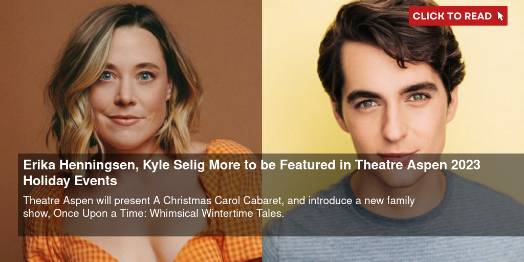 Erika Henningsen, Kyle Selig & More to be Featured in Theatre Aspen 2023 Holiday Events - Vimarsana News