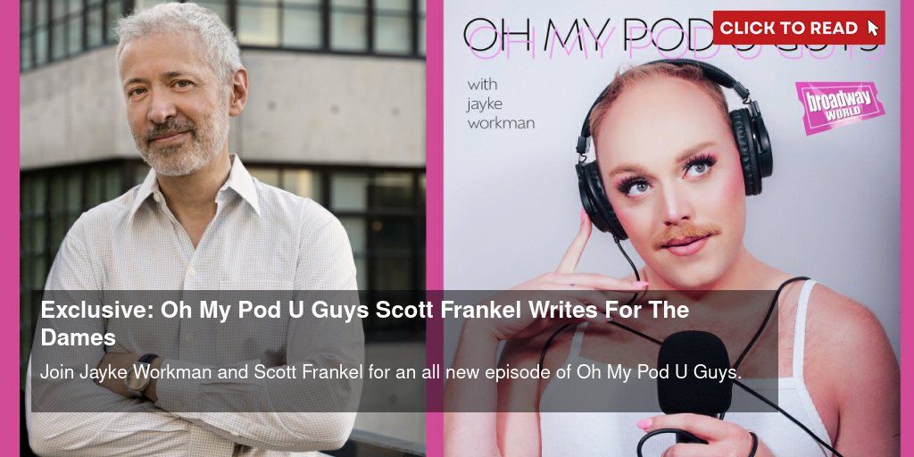 Exclusive: Oh My Pod U Guys- Scott Frankel Writes For The Dames - Vimarsana News