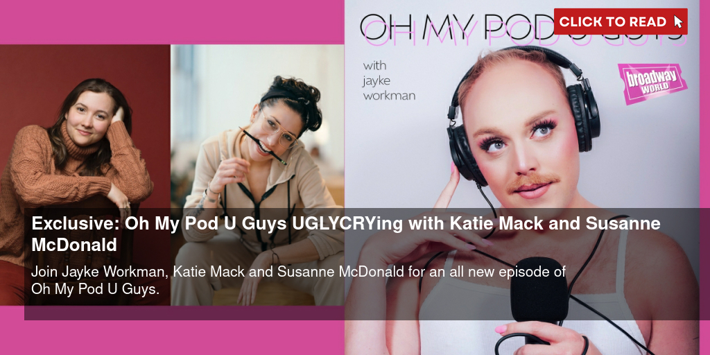 Exclusive: Oh My Pod U Guys- #UGLYCRYing with Katie Mack and Susanne McDonald - Vimarsana News