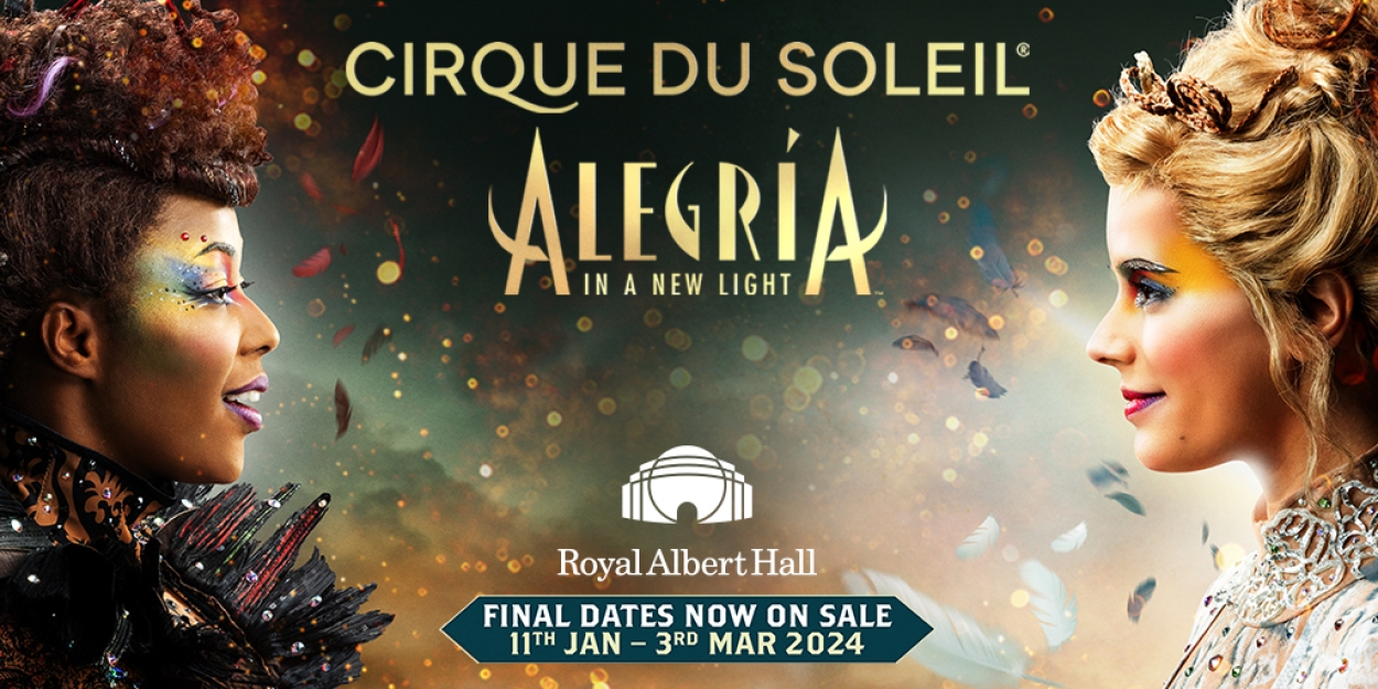 Exclusive Presale on Extension Period for Cirque du Soleil - ALEGRIA at the Royal Albert Hall 