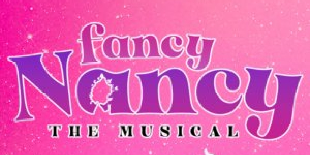 FANCY NANCY, THE MUSICAL to Return to Chance Theater in March  Image