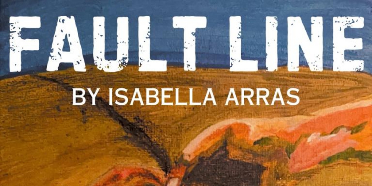 FAULT LINE By Isabella Arras Opens Next Weekend at The Producers' Club 