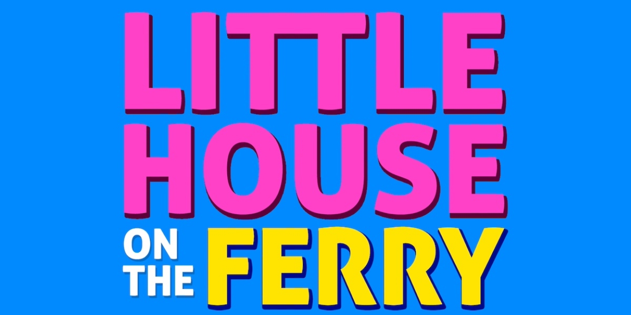 LITTLE HOUSE ON THE FERRY: THE MUSICAL Begins Previews at The Duplex Tonight  Image