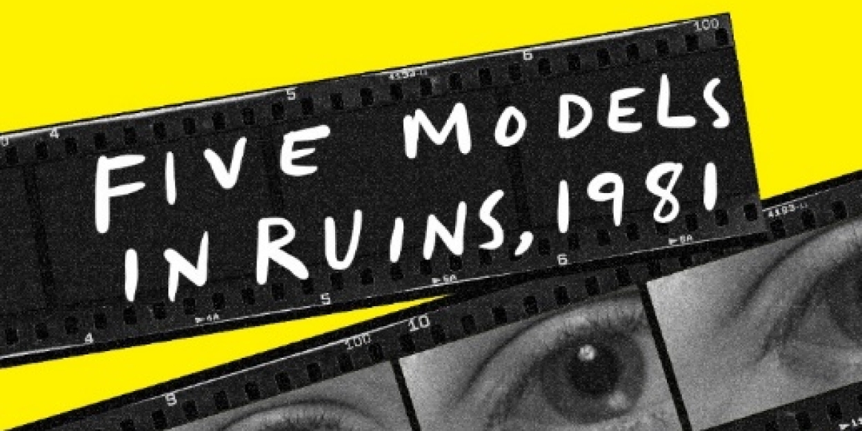 FIVE MODELS IN RUINS, 1981 To Have Lincoln Center Theater/LCT3 World Premiere