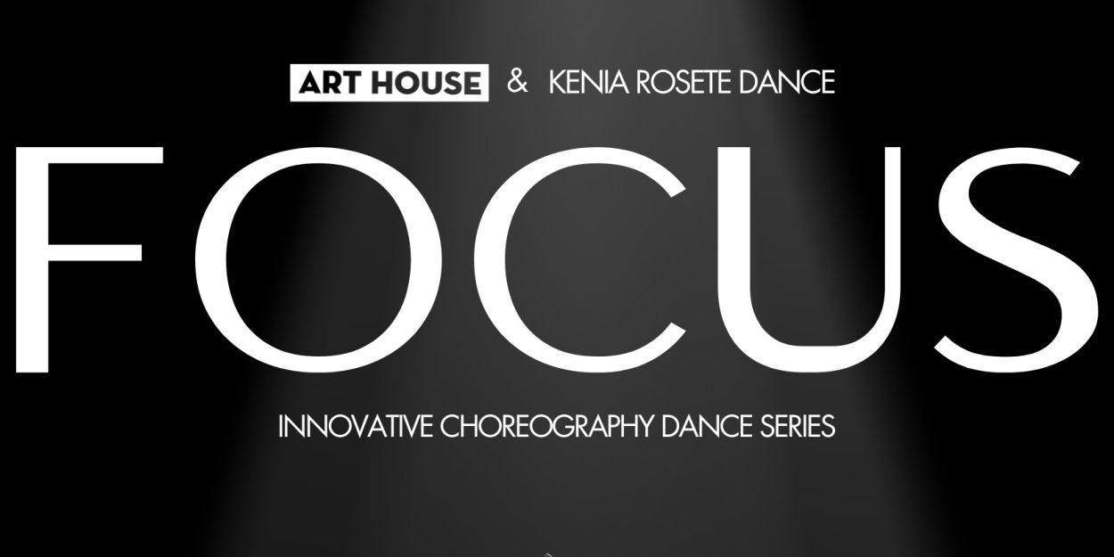 Art House Productions and Kenia Rosete Dance Present FOCUS: Innovative Choreography Dance Series  Image