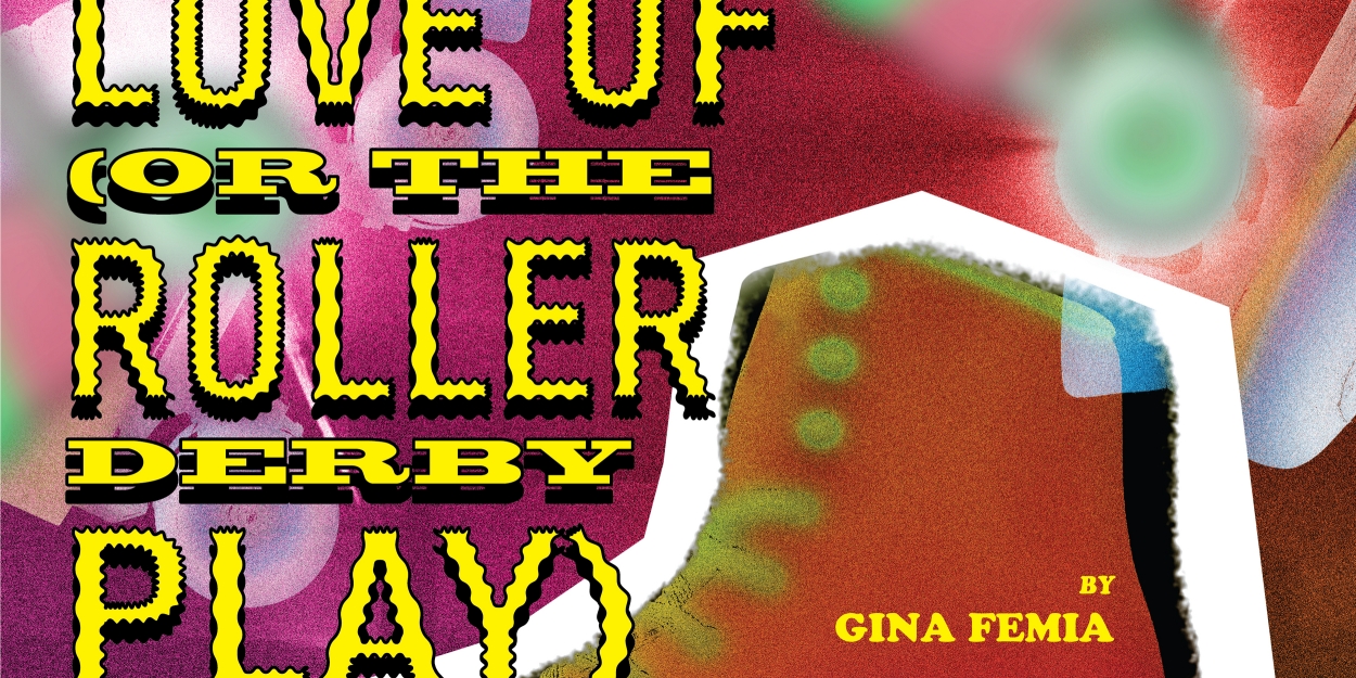 FOR THE LOVE OF; (OR THE ROLLER DERBY PLAY) Premieres at the Studio Theatre This Week 