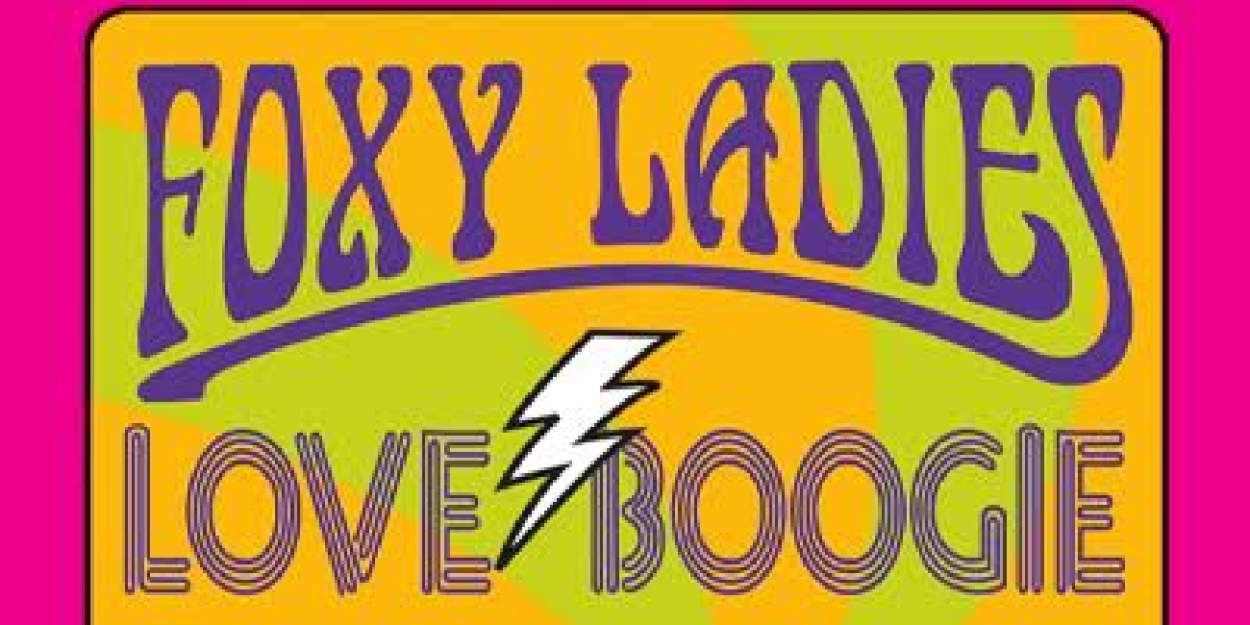 FOXY LADIES LOVE BOOGIE 70'S EXPLOSION! to Play Three Clubs Stage in June 