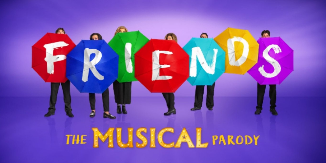 FRIENDS! THE MUSICAL PARODY UK/Ireland Tour Cast Announced Photo
