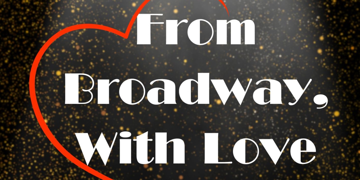 FROM BROADWAY, WITH LOVE - A VALENTINE'S SOIREE Comes to The Masque  Image