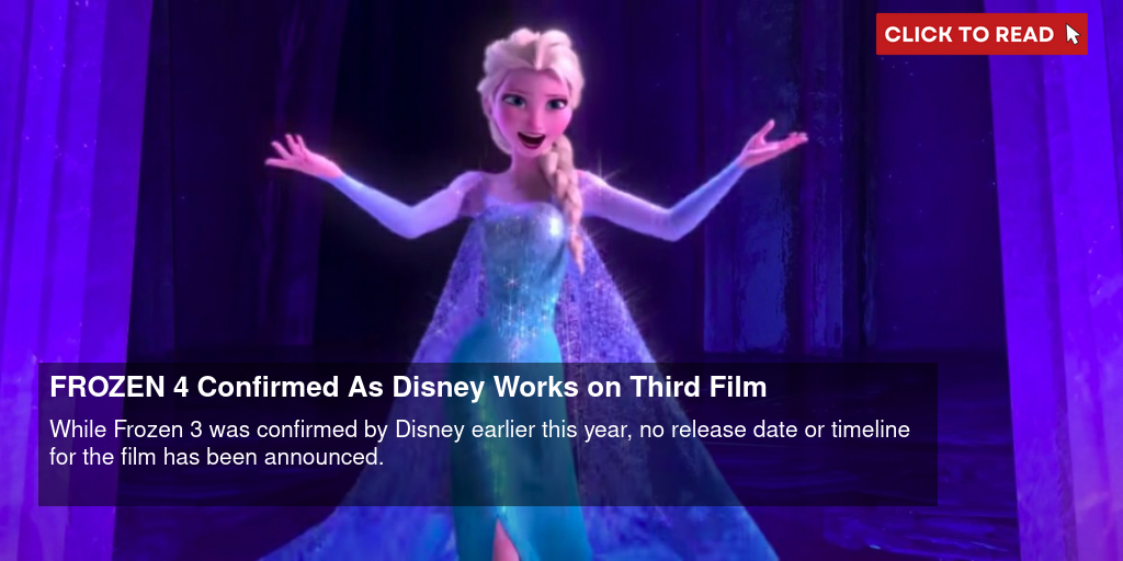 FROZEN 4 Confirmed As Disney Works on Third Film