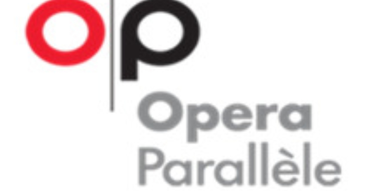 Opera Parallèle Secures Three Major Grants, Announces Update To Senior Administration Staff And More 