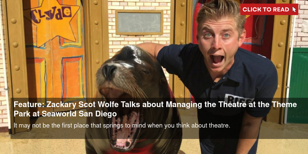 Feature: Zackary Scot Wolfe Talks about Managing the Theatre at the Theme Park at Seaworld San Diego - Vimarsana News