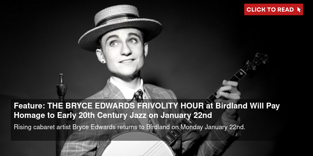 Feature: THE BRYCE EDWARDS FRIVOLITY HOUR at Birdland Will Pay Homage to Early 20th Century Jazz on January 22nd - Vimarsana News