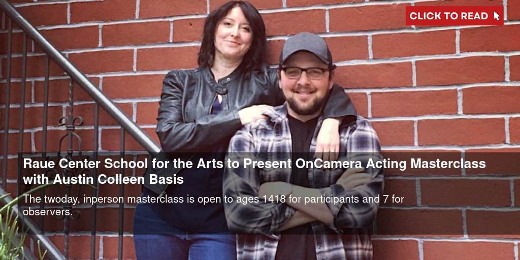 Raue Center School for the Arts to Present On-Camera Acting Masterclass with Austin & Colleen Basis - Vimarsana News