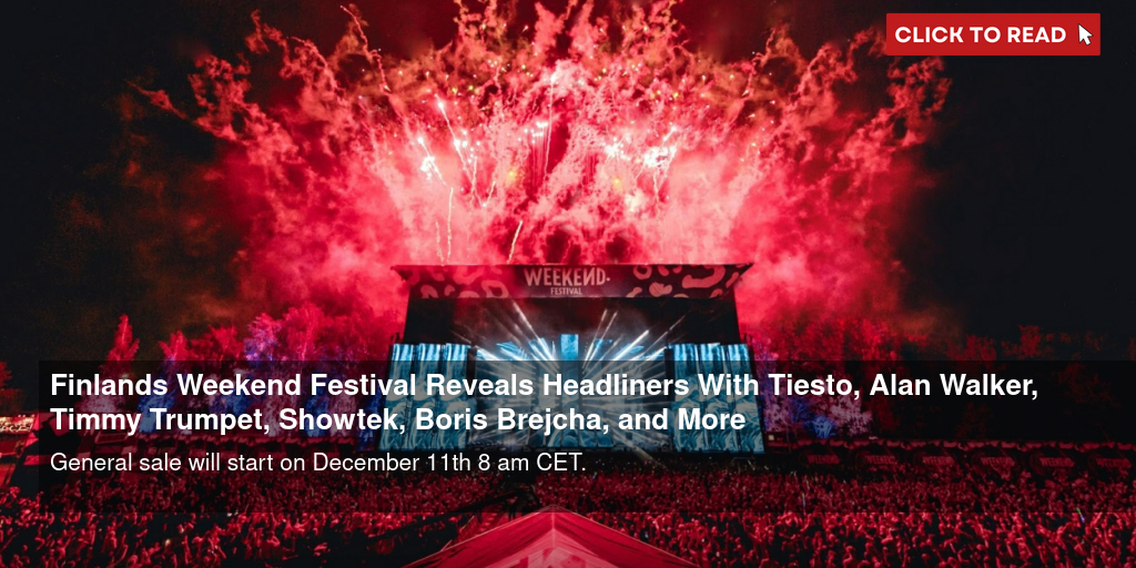 Finland's Weekend Festival Reveals Headliners With Tiesto, Alan Walker, Timmy Trumpet, Showtek, Boris Brejcha, and More - Vimarsana News