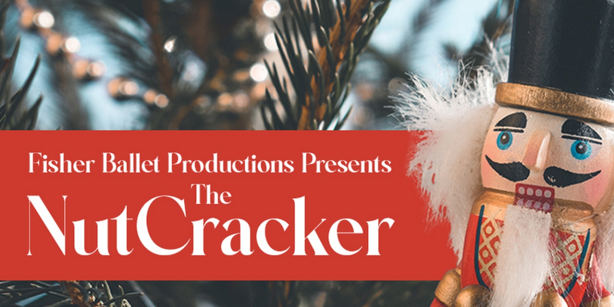 Fisher Ballet Productions to Present THE NUTCRACKER at Cheney Hall 