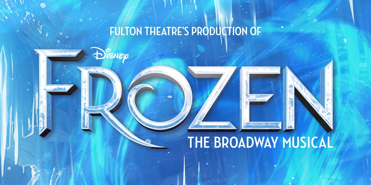 Fulton Theatre To Present Disney's FROZEN  Image