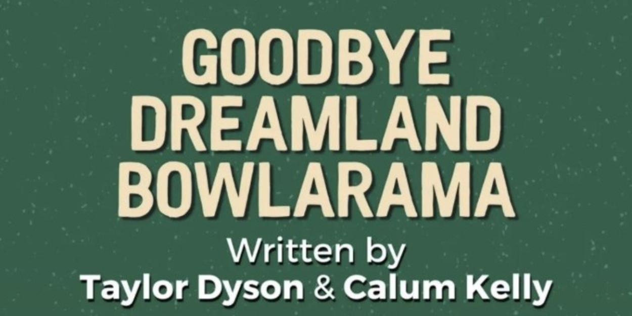 GOODBYE, DREAMLAND BOWLARAMA Will Be Performed as Part of the A Play A Pie & A Pint Series Photo